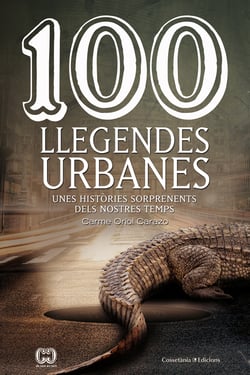 100 llegendes urbanes - Unes històries sorprenents dels nostres temps