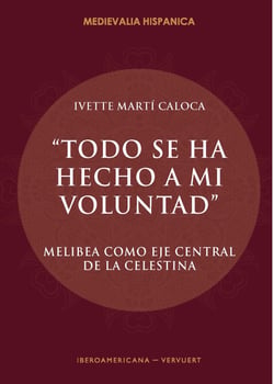 "Todo se ha hecho a mi voluntad" - Melibea como eje central de La Celestina