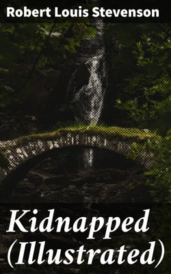 Kidnapped (Illustrated) - Being Memoirs of the Adventures of David Balfour in the Year 1751