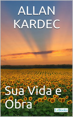 Allan Kardec - Sua Vida e Obra - Biografia ilustrada