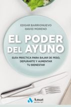 El poder del ayuno - Guía práctica para bajar de peso, depurarte y aumentar tu bienestar