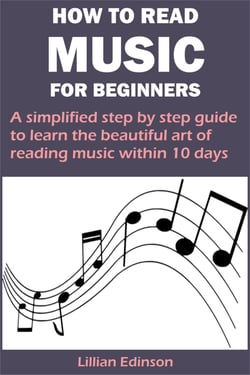 HOW TO READ MUSIC FOR BEGINNERS - A simplified step by step guide to learn the beautiful art of reading music within 10 days