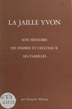 La Jaille-Yvon - Son histoire, ses fermes et châteaux, ses familles