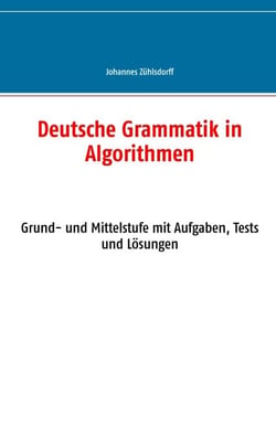 Deutsche Grammatik in Algorithmen - Grund- und Mittelstufe mit Aufgaben, Tests und Lösungen