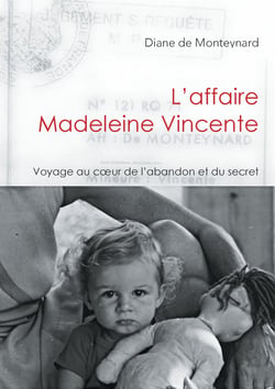 L'affaire Madeleine Vincente - Voyage au coeur de l'abandon et du secret