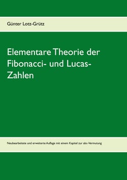 Elementare Theorie der Fibonacci- und Lucas-Zahlen - Neubearbeitete und erweiterte Auflage mit einem Kapitel zur abc-Vermutung