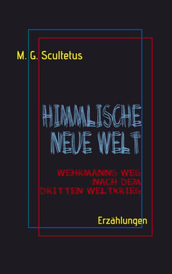 Himmlische Neue Welt - Wehrmanns Weg nach dem Dritten Weltkrieg