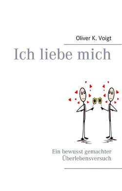 Ich liebe mich - Ein bewusst gemachter Überlebensversuch