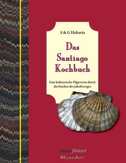 Das Santiago Kochbuch - Eine kulinarische Pilgerreise durch die Küchen des Jakobsweges