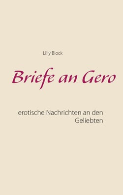 Briefe an Gero - Erotische Nachrichten an den Geliebten