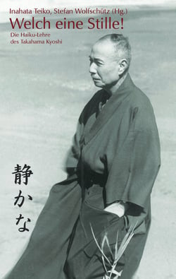 Welch eine Stille! - Die Haiku-Lehre des Takaham Kyoshi