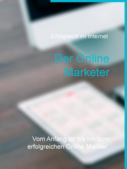 Der Online Marketer - Starte bei 0 und werde erfolgreicher Online Marketer