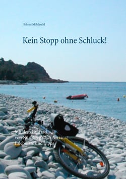 Kein Stopp ohne Schluck! - Mit dem Fahrrad von Nürnberg nach Nizza  -  Erlebnisse und Tipps