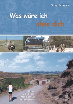 Was wäre ich ohne dich - Unser Jakobsweg nach Santiago de Compostela