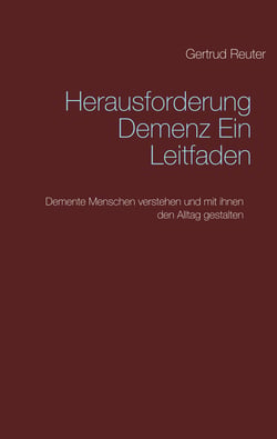 Herausforderung Demenz   Ein Leitfaden - Demente Menschen verstehen und mit ihnen den Alltag gestalten