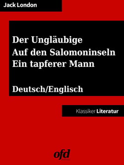 Der Ungläubige, The Heathen - Auf den Salomoninseln, The Terrible Solomons - Ein tapferer Mann, The Whale Tooth - Drei Geschichten aus der Südsee (Klassiker der ofd edition) - zweisprachig: deutsch/englisch