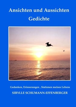 Ansichten und Aussichten - Gedanken, Erinnerungen , Stationen meines Lebens