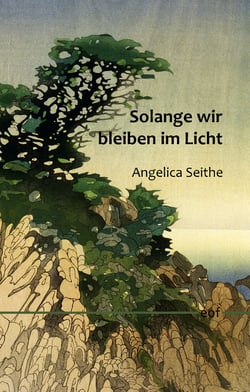Solange wir bleiben im Licht - Neue Gedichte