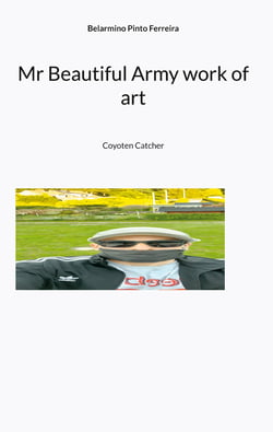 Mr Beautiful Army work of art - Coyoten Catcher