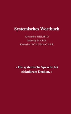 Systemisches Wortbuch - »Die systemische Sprache bei zirkulärem Denken.«