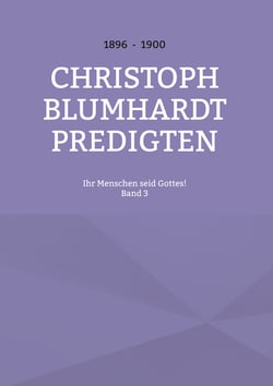 Ihr Menschen seid Gottes! - Christoph Blumhardt Predigten