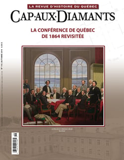 Cap-aux-Diamants. No. 119, Automne 2014 - La conférence de Québec de 1864 revisitée