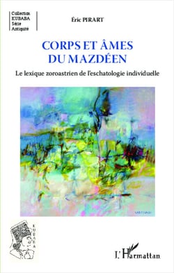 Corps et âmes du mazdéen - Le lexique zoroastrien de l'eschatologie individuelle