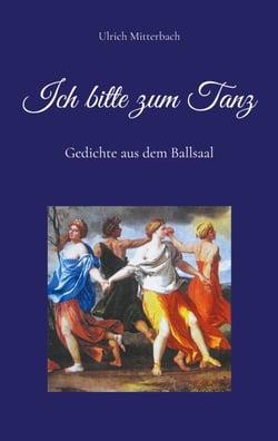 Ich bitte zum Tanz - Gedichte aus dem Ballsaal