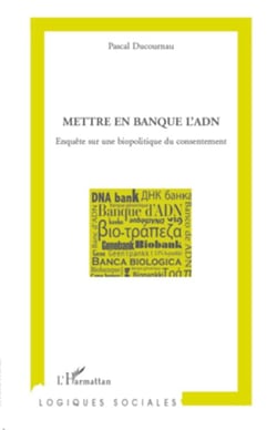 Mettre en banque l'ADN - Enquête sur une biopolitique du consentement