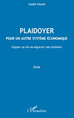 Plaidoyer pour un autre système économique - Gagner sa vie ou négocier son existence