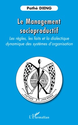 Le management socioproductif - Les règles, les faits et la dialectique - Dynamique des systèmes d'organisation