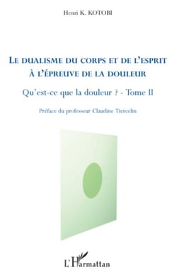 Le dualisme du corps et de l'esprit à l'épreuve de la douleur - Qu'est-ce que la douleur ? (Tome II)