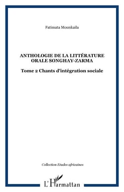 Anthologie de la littérature orale songhay-zarma - Tome 2 Chants d'intégration sociale