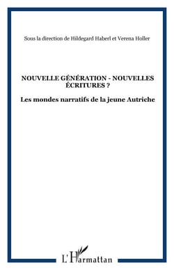 Nouvelle génération - nouvelles écritures ? - Les mondes narratifs de la jeune Autriche