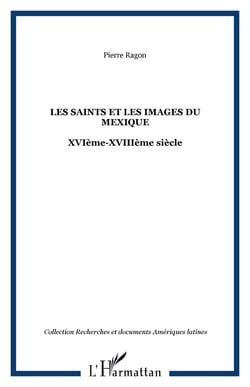 Les Saints et les images du Mexique - XVIème-XVIIIème siècle