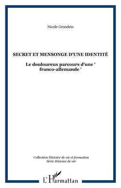 SECRET ET MENSONGE D'UNE IDENTITÉ - Le douloureux parcours d'une " franco-allemande "