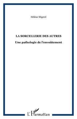 La sorcellerie des autres - Une pathologie de l'envoûtement