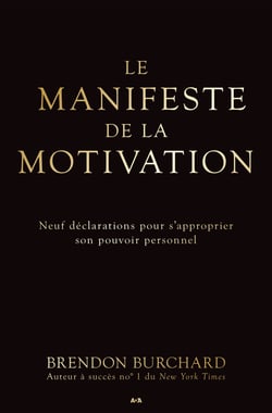 Le manifeste de la motivation - Neuf déclarations pour s’approprier son pouvoir personnel