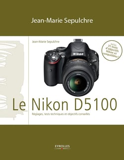 Le Nikon D5100 - Réglages, tests techniques et objectifs conseillés