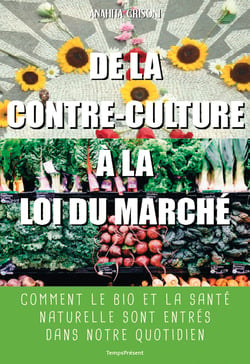 De la contre-culture à la loi du marché - Comment le bio et la santé naturelle sont entrés dans notre quotidien