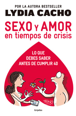 Sexo y amor en tiempos de crisis - Los miedos inconfesables de los hombres y las mentiras sobre las mujeres.
