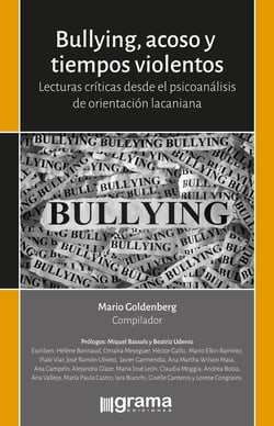 Bullyng, acoso y tiempos violentos - Lecturas criticas desde el psicoanálisis de orientación lacaniana