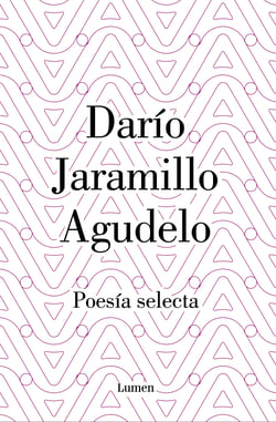 Darío Jaramillo Agudelo. Poesía selecta.