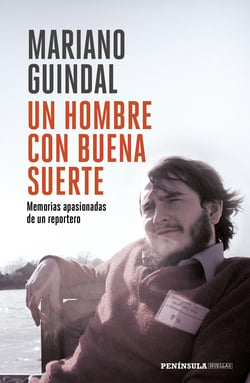 Un hombre con buena suerte - Memorias  apasionadas de un reportero
