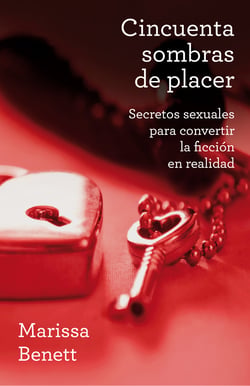 Cincuenta sombras de placer - Secretos sexuales para convertir la ficción en realidad