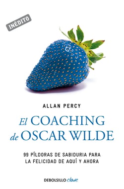 El coaching de Oscar Wilde (Genios para la vida cotidiana) - 99 píldoras de sabiduría para la felicidad de aquí y ahora
