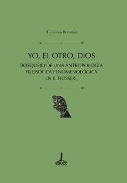 Yo, el Otro, Dios - Bosquejo de una antropología filosófica fenomenológica en Husserl