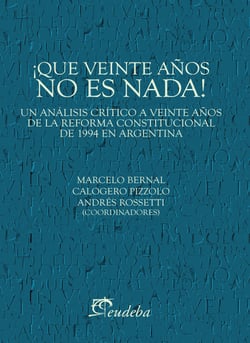 ¡Qué veinte años no es nada! - Un análisis crítico a veinte años de la reforma constitucional de 1994 en Argentina