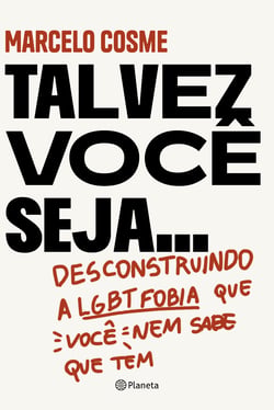 Talvez você seja... - Desconstruindo a LGTBfobia que você nem sabe que tem