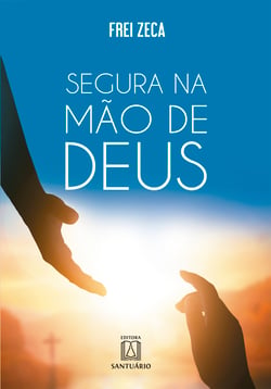 Segura na mão de Deus - Salmos e mensagens para sua oração diária